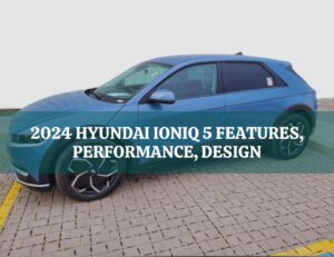 2024 Hyundai IONIQ 5 Unveiling Key Features, Performance