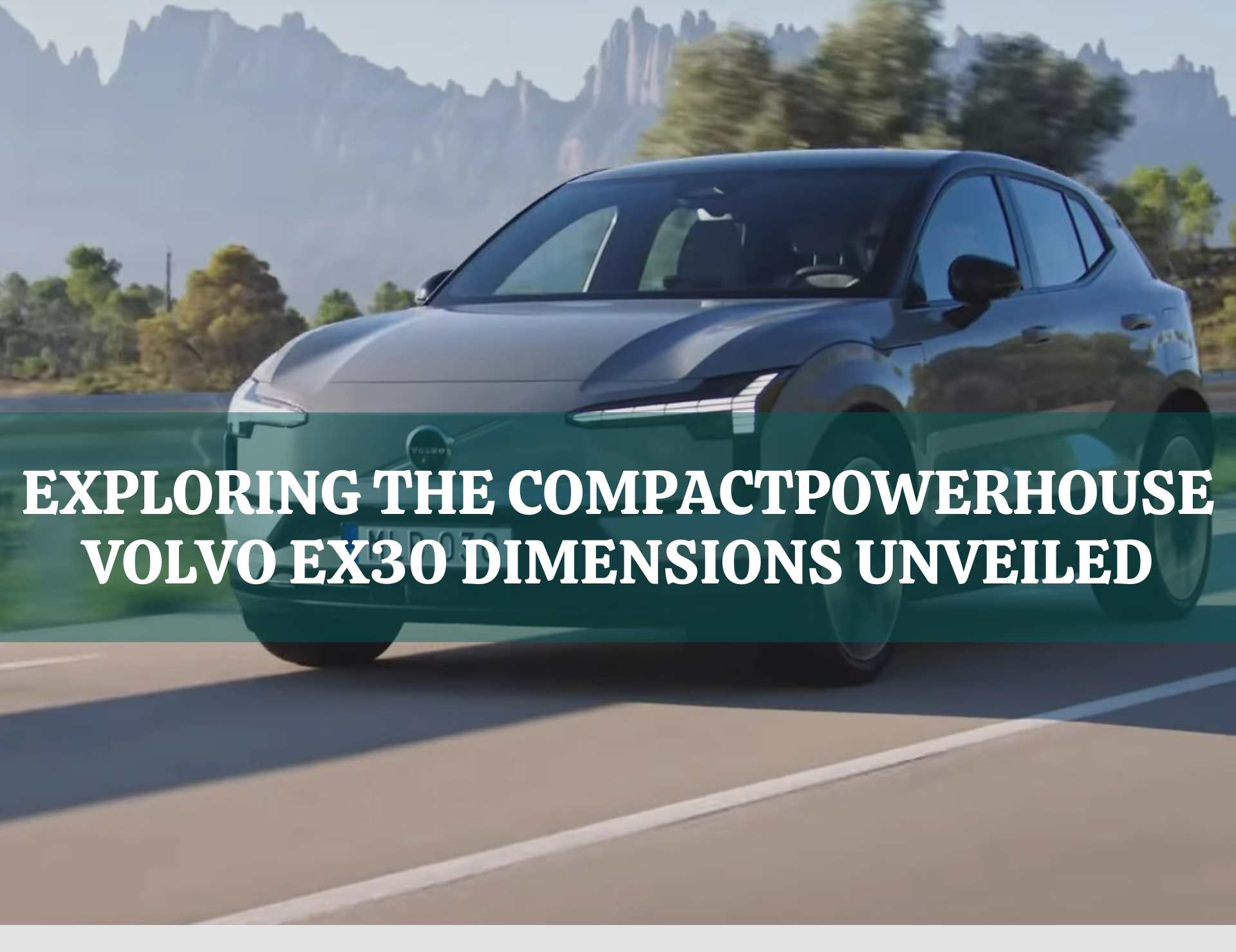 Exploring the Compact Powerhouse Volvo EX30 Dimensions Unveiled All