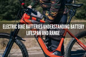 Electric Bike Batteries: Understanding Battery Lifespan and Range