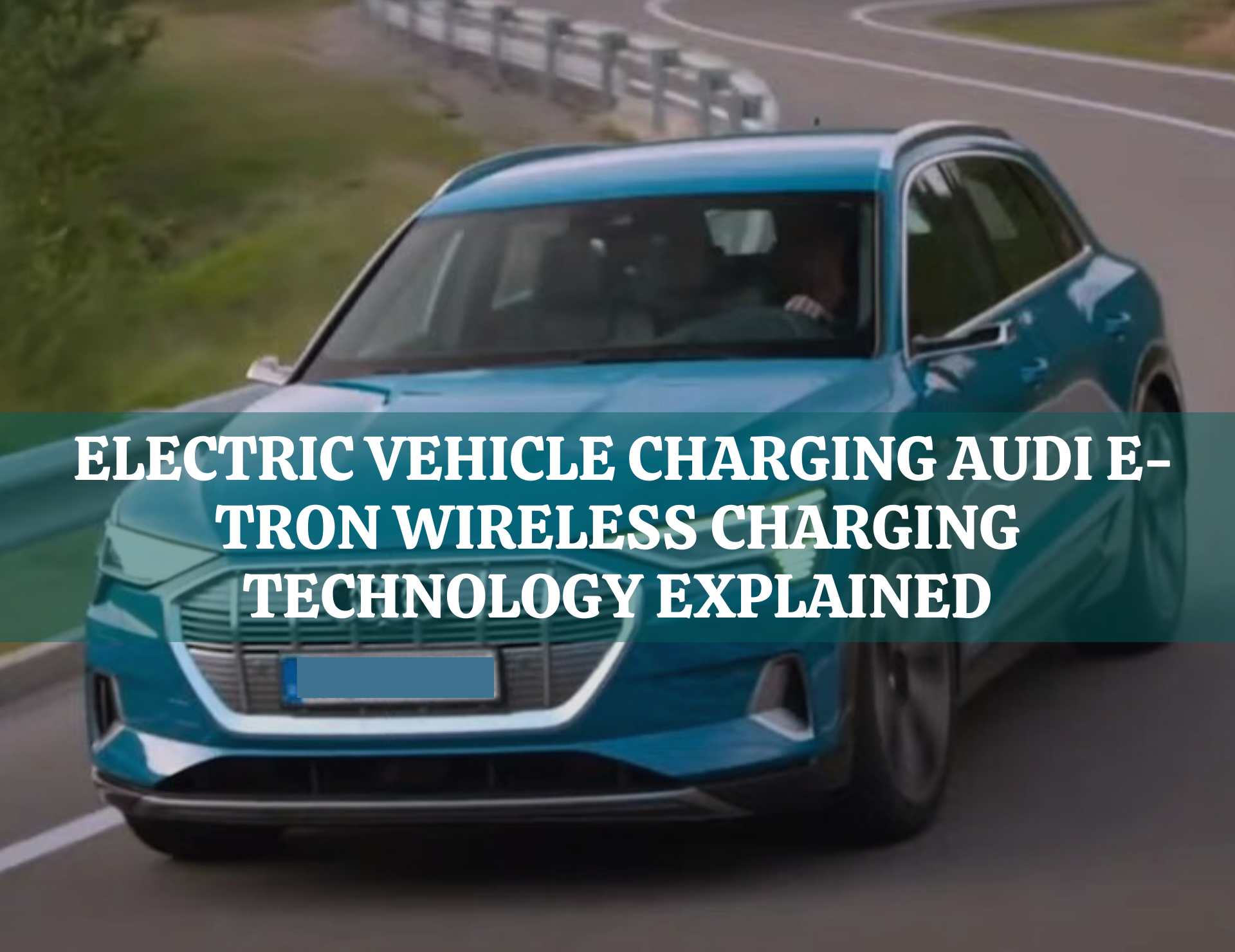 Electric Vehicle Charging Audi e-tron Wireless Charging Technology Explained