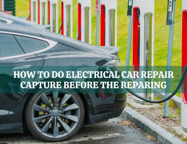 How To Do Electrical Car Repair Capture Before The Reparing